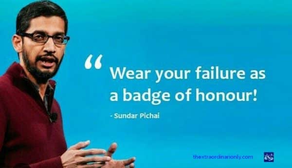 thextraordinarionly wear failure your failure as a badge of honour quote by Sundar Pichai blog post by hazlo emma