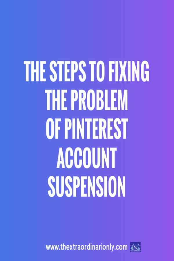thextraordinarionly steps to fixing Pinterest account is suspended notice
