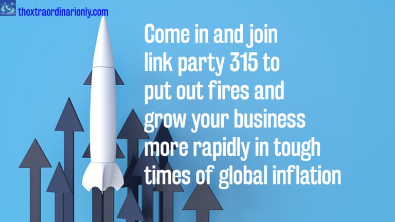 Want more revenue? Grow your business faster when you link up with breathtaking bloggers in link party 315