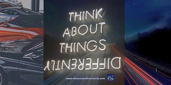 thextraodinarionly quote on think about things differently