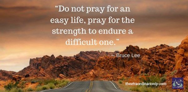thextraordianarionly Bruce Lee quote not to pray for an easy life, strong people endure a tough life