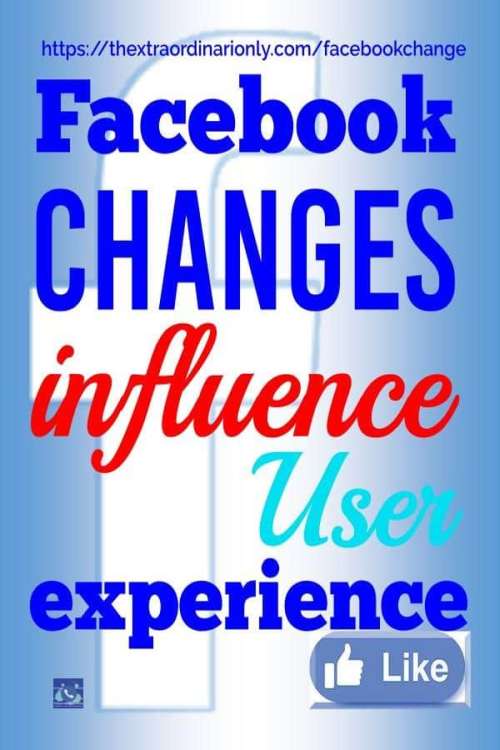 thextraordinarionly Facebook changes influence user experience