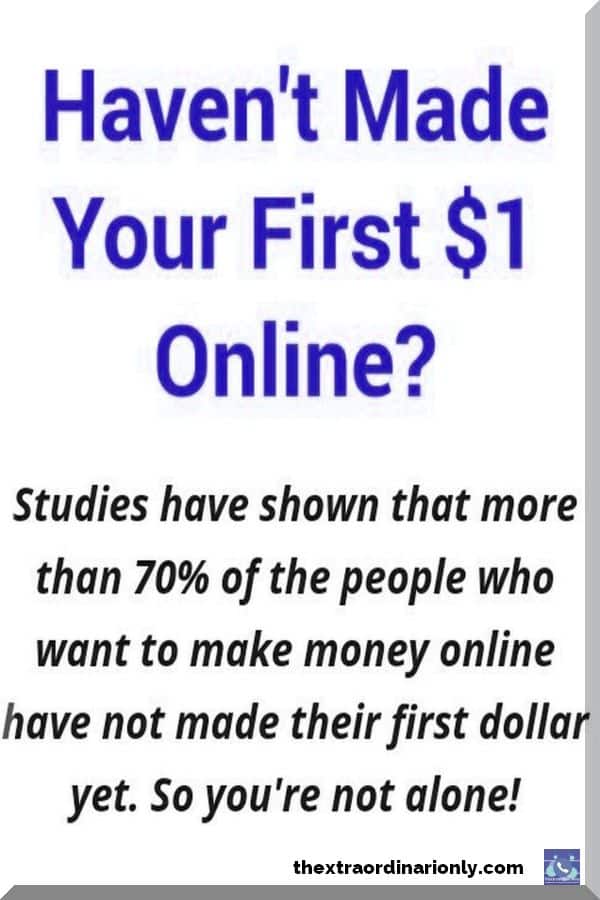 70% of people who want to make money online have NOT made your first $1 online quote